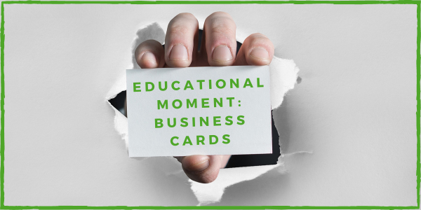 Educational Moment: Business Cards