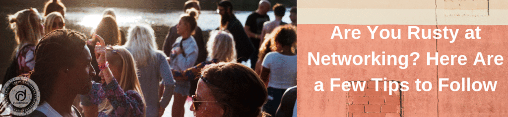 Rusty at Networking? Here Are a Few Tips to Follow